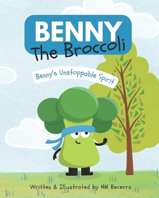 Benny The Broccoli: Benny's Unstoppable Spirit