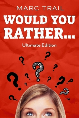 Would you Rather...: Ultimate Edition