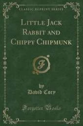 Little Jack Rabbit and Chippy Chipmunk (Classic Reprint)