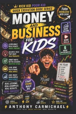 Money and Business for Kids: A Beginner's Guide to Saving Money, Making Money, Starting Small Businesses & Learning Smart Money Habits Early Includes Worksheets, Money Challenges, Business Activities & Young CEO Tools Quick Execution Guide