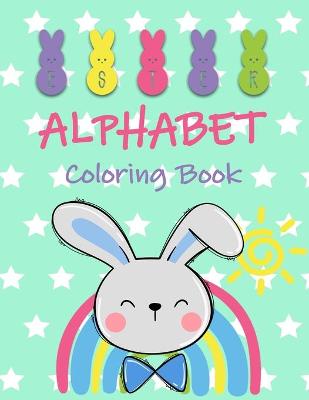 Easter Alphabet Coloring Book: Fun Coloring Books for Toddlers & Kids Ages 3, 4 & 5 Activity Book Teaches ABC