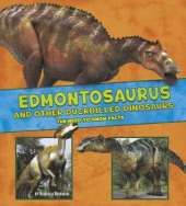 Edmontosaurus and Other Duck-Billed Dinosaurs: The Need-to-Know Facts