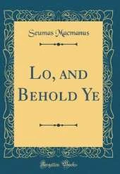 Lo, and Behold Ye (Classic Reprint)