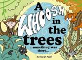 A Whoosh in the trees...something was there...: A children's rhyming picture book full of adventure, imagination and friendship.