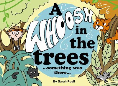 A Whoosh in the trees...something was there...: A children's rhyming picture book full of friendship, imagination and adventure.