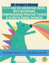 My Father's Dragon: A 7+ and KS1 Adventure Novel with Definitions, Comprehension Practice Papers & In-Depth Guided Answers