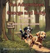 Big Feelings and Learning Life Lessons: The Adventures of George and Ruby, Book 1
