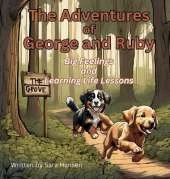 Big Feelings and Learning Life Lessons: The Adventures of George and Ruby, Book 1