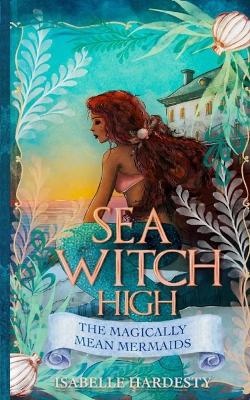 Sea Witch High: Magically Mean Mermaids