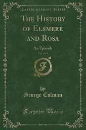 The History of Elsmere and Rosa, Vol. 1 of 2: An Episode (Classic Reprint)