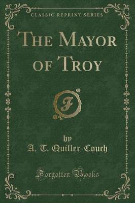The Mayor of Troy (Classic Reprint)