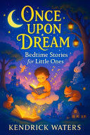 Once Upon a Dream: Bedtime Stories for Little Ones - Gentle Adventures & Calming Rhymes to Soothe Toddlers & Babies to Sleep - Perfect for Peaceful Nights