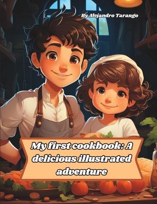 My first cookbook: A delicious illustrated adventure