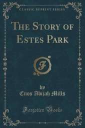 The Story of Estes Park (Classic Reprint)