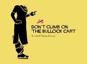 Don't Climb on the Bullock Cart