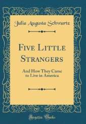 Five Little Strangers: And How They Came to Live in America (Classic Reprint)