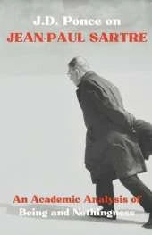 J.D. Ponce on Jean-Paul Sartre: An Academic Analysis of Being and Nothingness