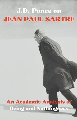 J.D. Ponce on Jean-Paul Sartre: An Academic Analysis of Being and Nothingness