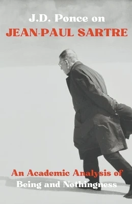 J.D. Ponce on Jean-Paul Sartre: An Academic Analysis of Being and Nothingness