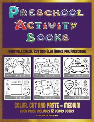 Printable Color, Cut and Glue Books for Preschool (Preschool Activity Books - Medium): 40 Black and White Kindergarten Activity Sheets Designed to Develop Visuo-Perceptual Skills in Preschool Children.