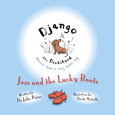 Django the Dachshund Stories from a Very Small Dog: Joss and the Lucky Boots