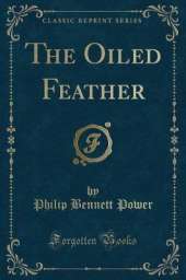 The Oiled Feather (Classic Reprint)