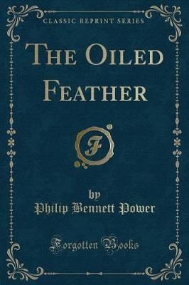 The Oiled Feather (Classic Reprint)
