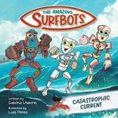 The Amazing Surfbots: Catastrophic Current -- The first Surfing Superheroes for Kids ages 6-9