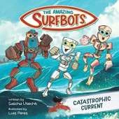 The Amazing Surfbots: Catastrophic Current -- The first Surfing Superheroes for Kids ages 6-9