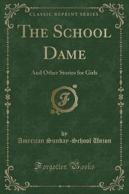 The School Dame: And Other Stories for Girls (Classic Reprint)
