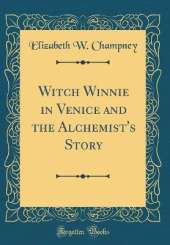 Witch Winnie in Venice and the Alchemist's Story (Classic Reprint)