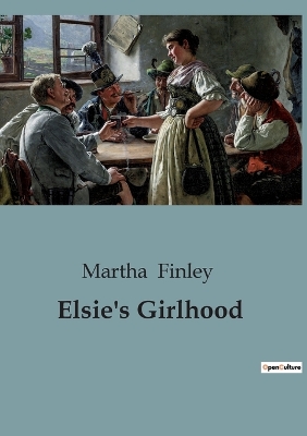 Elsie's Girlhood: The Journey from Childhood to Womanhood