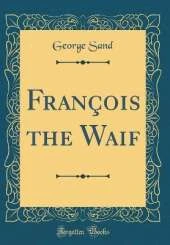 François the Waif (Classic Reprint)