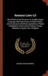 Romano LaVO-Lil: Word Book of the Romany; Or, English Gypsy Language with Specimens of Gypsy Poetry, and an Account of Certain Gypsyries or Places Inhabited by Them, and of Various Things Relating to Gypsy Life in England