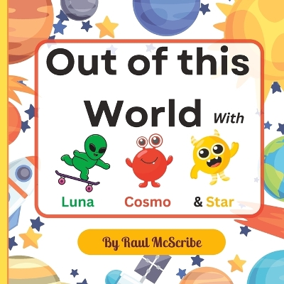 Out of this World with Luna, Cosmo and Star! The Solar System Expedition: A science fiction and fantasy picture book about space for kids