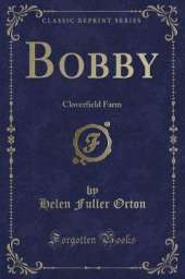 Bobby: Cloverfield Farm (Classic Reprint)