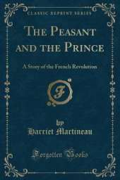 The Peasant and the Prince: A Story of the French Revolution (Classic Reprint)