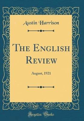 The English Review: August, 1921 (Classic Reprint)