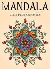 Mandala Coloring Book for Kids: A Kids Coloring Book with Fun, Easy, and Relaxing Mandalas for Boys, Girls, and Beginners