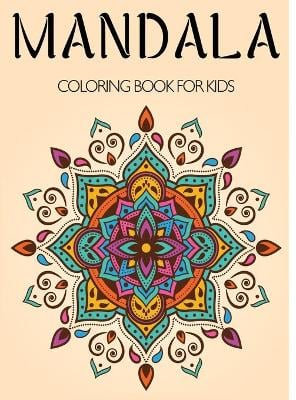 Mandala Coloring Book for Kids: A Kids Coloring Book with Fun, Easy, and Relaxing Mandalas for Boys, Girls, and Beginners
