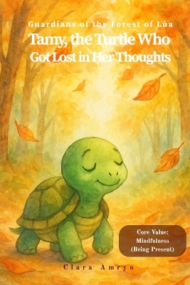 The Turtle Who Got Lost in Her Thoughts: A Calming Story About Mindfulness and Presence - English Edition for Kids Ages 3-8