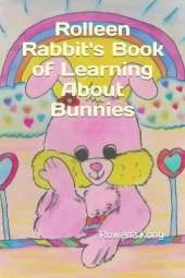 Rolleen Rabbit's Book of Learning About Bunnies