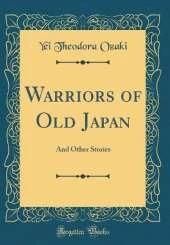 Warriors of Old Japan: And Other Stories (Classic Reprint)