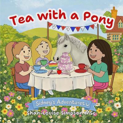 Tea with a Pony: Sidney's Adventures