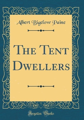 The Tent Dwellers (Classic Reprint)