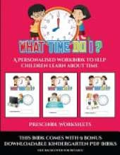 Preschool Worksheets (What time do I?): A personalised workbook to help children learn about time