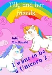 I Want to be a Unicorn 2: Tilly and her Friends