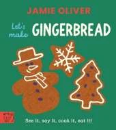 Jamie Oliver: Let's Make Gingerbread: See it, say it, cook it, eat it!