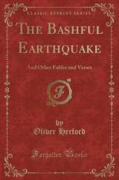 The Bashful Earthquake: And Other Fables and Verses (Classic Reprint)