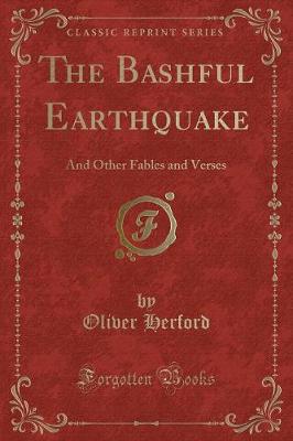 The Bashful Earthquake: And Other Fables and Verses (Classic Reprint)